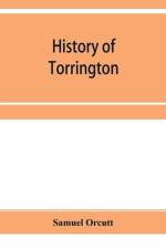 History of Torrington, Connecticut, from its first settlement in 1737, with biographies and genealogies af Samuel Orcutt