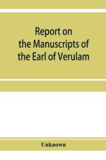 Report on the manuscripts of the Earl of Verulam, preserved at Gorhambury af Unknown