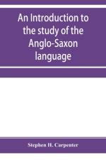 introduction to the study of the Anglo-Saxon language, comprising an elementary grammar, selections for reading, with explanatory notes and a vocabulary af Stephen H Carpenter