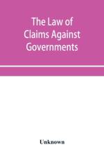 Law of Claims Against Governments, Including the mode of adjusting them and the Procedure adopted in their investigation. af Unknown