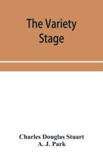 variety stage; a history of the music halls from the earliest period to the present time af Charles Douglas Stuart