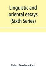 Linguistic and oriental essays. Written from the year 1840 to 1901 (Sixth Series) af Robert Needham Cust