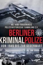 Berliner Kriminalpolizei von 1945 bis zur Gegenwart af Polizeihistorische Sammlung