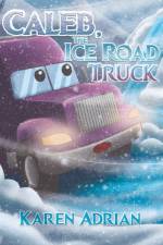 Caleb, the Ice Road Truck af Karen Adrian