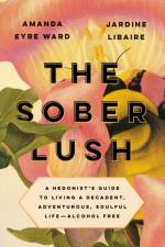 The Sober Lush af Amanda Eyre Ward