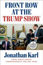 Front Row at the Trump Show af Jonathan Karl