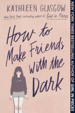 How to Make Friends With the Dark af Kathleen Glasgow