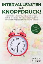 Intervallfasten auf Knopfdruck! Der Fasten-Ratgeber zum Abnehmen mit dem Thermomix. Schnell und gesund schlank werden durch Intermittierendes Fasten wie der 16 af Anja Finke