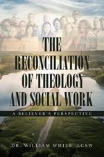 Reconciliation of Theology and Social Work af Dr William