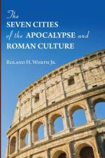 Seven Cities of the Apocalypse and Roman Culture af Jr Worth