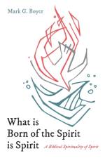 What is Born of the Spirit is Spirit af Mark G Boyer