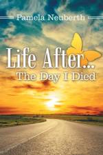 Life After ... the Day I Died af Pamela Neuberth