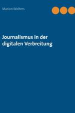 Journalismus in der digitalen Verbreitung af Marion Wolters