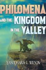 Philomena and the Kingdom in the Valley af Yasodhara L Wilson