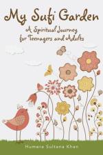 My Sufi Garden - a Spiritual Journey for Teenagers and Adults af Humera Sultana Khan