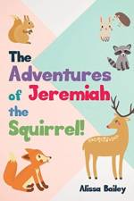 The Adventures of Jeremiah the Squirrel! af Alissa Bailey