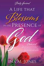 A Life that Blossoms in the Presence of God af Ina M Jones