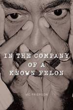 In the Company of a Known Felon af Vic Frierson
