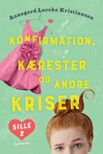 Sille 2 - Konfirmation, kærester og andre kriser af Annegerd Lerche Kristiansen