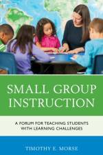 Small Group Instruction af Timothy E. Morse