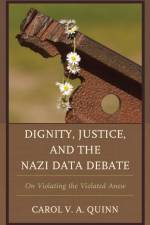 Dignity, Justice, and the Nazi Data Debate af Carol V. A. Quinn