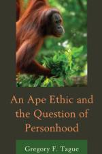 An Ape Ethic and the Question of Personhood af Gregory F. Tague