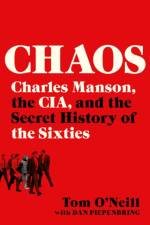 Chaos : Charles Manson, the CIA, and the Secret History of the Sixties af Tom O'Neill