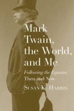 Mark Twain, the World, and Me af Susan K. Harris