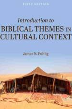 Introduction to Biblical Themes in Cultural Context af James N. Pohlig