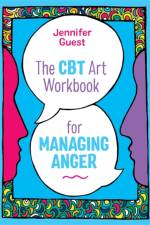 The CBT Art Workbook for Managing Anger af Jennifer Guest