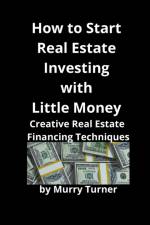 How to Start Real Estate Investing with Little Money af Murry Turner