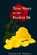 True Story of the Perfect 36 af Veronica R Tabares