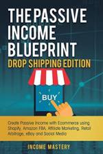 The Passive Income Blueprint Drop Shipping Edition