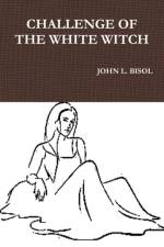 CHALLENGE OF THE WHITE WITCH af John L. Bisol