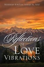 Reflections of Love Vibrations af Mishmah Igbojah Samad Al Aziz