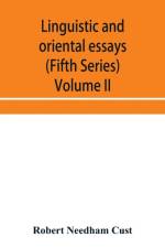 Linguistic and oriental essays. Written from the year 1840 to 1897 (Fifth Series) Volume II. af Robert Needham Cust