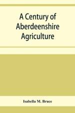 century of Aberdeenshire agriculture af Isabella M Bruce