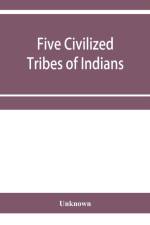 Five civilized tribes of Indians. Hearings before the Committee on Indian Affairs of the House of Representatives, on H.R. 108, to confer upon the Superintendent of the Five Civilized Tribes certain jurisdiction af Unknown