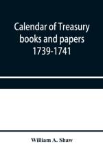 Calendar of treasury books and papers 1739-1741 af William a Shaw