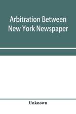 Arbitration between New York Newspaper Web Pressmen's Union No. 25 and the Publishers' Association of New York City af Unknown