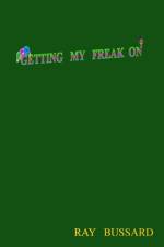 Getting My Freak On af Ray Bussard