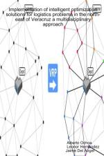 Implementation of intelligent optimization solutions for logistics problems in the north-east of Veracruz: a multidisciplinary approach af Alberto Ochoa