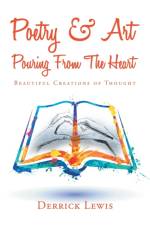 Poetry & Art Pouring from the Heart af Derrick Lewis