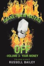 Shake Them Haters off -Volume 3- Your Money af Russell Bailey