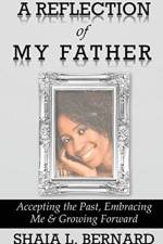 A Reflection of My Father af Shaia L Bernard
