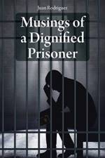 Musings of a Dignified Prisoner af Juan Rodriguez