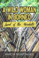 A Wild Woman in Borneo af Marcia Nightingale