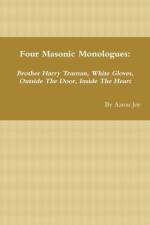 Four Masonic Monologues: Brother Harry Truman, White Gloves, Outside The Door, Inside The Heart af Aaron Joy