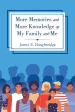 More Memories and More Knowledge of My Family and Me af James E Daughtridge