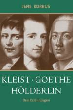 Kleist, Goethe, Hoelderlin af Jens Korbus